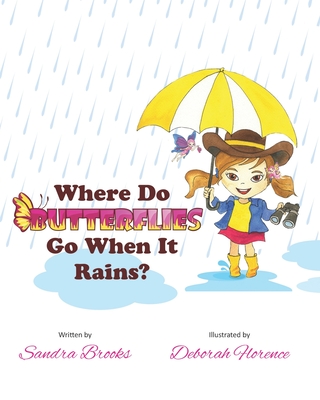 Where Do Butterflies Go When It Rains? - Florence, Deborah, and Soule, David B (Editor), and Brooks, Sandra