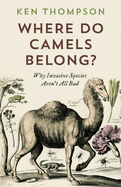 Where Do Camels Belong?: Why Invasive Species Aren't All Bad
