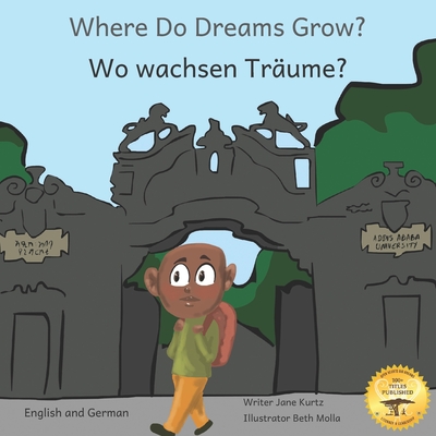 Where Do Dreams Grow?: How To Become Anything You Want To Be In German And English - Ready Set Go Books, and Kurtz, Caroline (Editor)