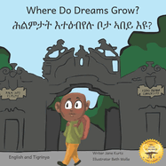 Where Do Dreams Grow?: How to Become Anything You Want To Be in Tigrinya and English