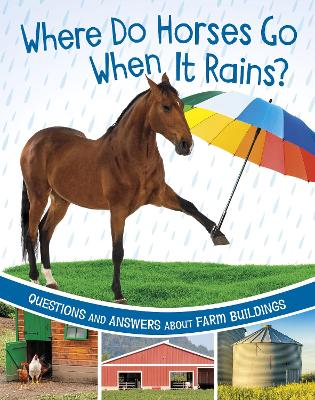 Where Do Horses Go When It Rains?: Questions and Answers About Farm Buildings - Rawson, Katherine