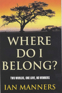 Where Do I Belong?: Two Worlds, One Love, No Winners