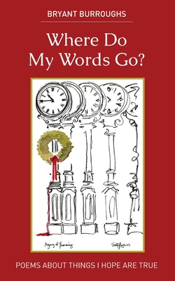 Where Do My Words Go?: Poems about things I hope are true - Burroughs, Bryant