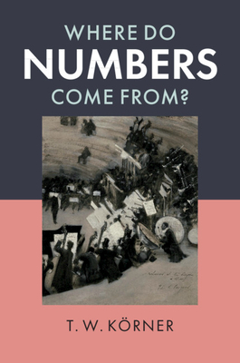 Where Do Numbers Come From? - Krner, T. W.