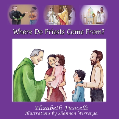 Where Do Priests Come From? - Ficocelli, Elizabeth, and Dickow, Cheryl (Editor)