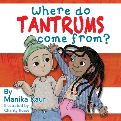 Where Do Tantrums Come From? - Kaur, Manika