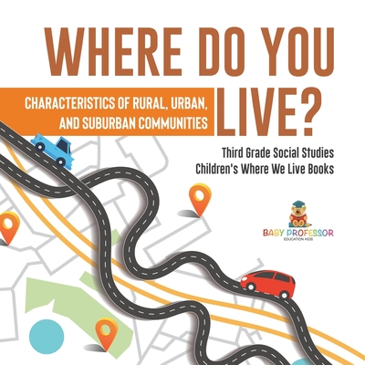 Where Do You Live? Characteristics of Rural, Urban, and Suburban Communities Third Grade Social Studies Children's Where We Live Books - Baby Professor