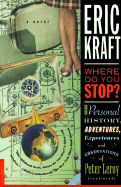 Where Do You Stop?: The Personal History, Adventures, Experiences, and Observations of Peter Leroy - Kraft, Eric
