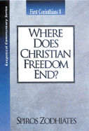 Where Does Christian Freedom End?: First Corinthians Chapter Eight Exegetical Commentary Series