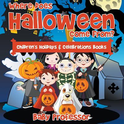 Where Does Halloween Come From? Children's Holidays & Celebrations Books - Baby Professor