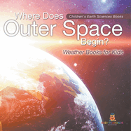 Where Does Outer Space Begin? - Weather Books for Kids Children's Earth Sciences Books