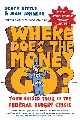 Where Does the Money Go? REV Ed: Your Guided Tour to the Federal Budget Crisis - Bittle, Scott, and Johnson, Jean