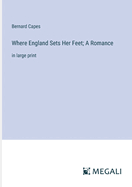 Where England Sets Her Feet; A Romance: in large print