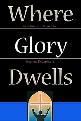 Where Glory Dwells: Sanctuaries I Remember - Redmond, Stephen