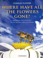 Where Have All the Flowers Gone?: Restoring Wildflowers to the Garden and Countryside