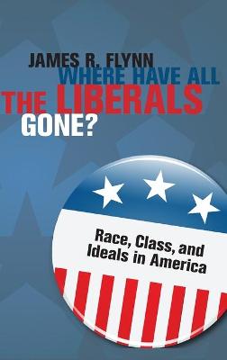 Where Have All the Liberals Gone? - Flynn, James R