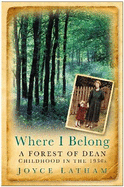 Where I Belong: A Forest of Dean Childhood in the 1930s