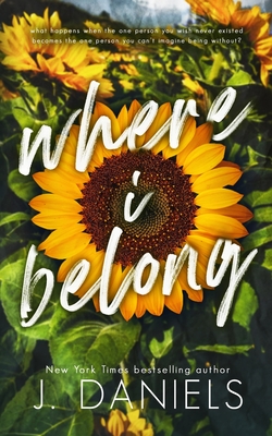 Where I Belong: A Small Town Enemies to Lovers Romance - Daniels, J