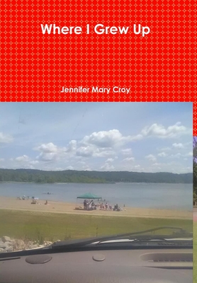 Where I Grew Up - Croy, Jennifer Mary