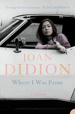 Where I Was From - Didion, Joan