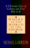 Where in the World is the Church: A Christain View of Culture and Your Role in It