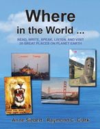 Where in the World...: Read, Write, Speak, and Visit 30 Great Places on Planet Earth