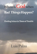 Where Is God When Bad Things Happen: Finding Solace in Times of Trouble