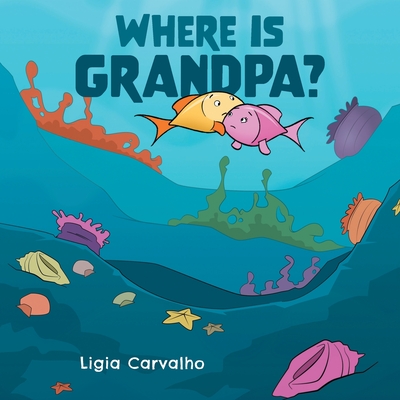 Where is Grandpa? - Carvalho, Ligia