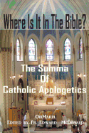 Where Is It In The Bible?: The Summa of Catholic Apologetics