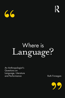 Where is Language?: An Anthropologist's Questions on Language, Literature and Performance - Finnegan, Ruth
