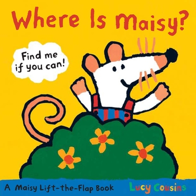 Where Is Maisy?: A Maisy Lift-The-Flap Book (Hide-And-Seek with Maisy the Mouse - Interactive Board Book for Toddlers and Kids Ages 2-5) - 