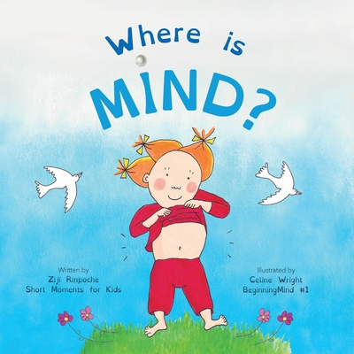 Where is Mind?: Dzogchen for Kids (Gives children the experience of the Nature of their own Mind) - Rinpoche, Ziji
