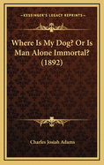 Where Is My Dog? or Is Man Alone Immortal? (1892)