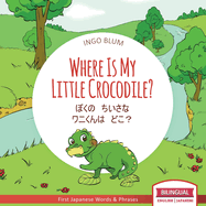 Where Is My Little Crocodile? - &#12412;&#12367;&#12398;&#12288;&#12385;&#12356;&#12373;&#12394;&#12288;&#12527;&#12491;&#12367;&#12435;&#12399;&#12288;&#12393;&#12371;&#65311;: Bilingual Children's Book in English Japanese for Ages 2-5 with Coloring Pics