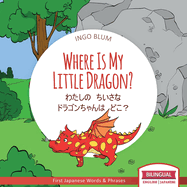 Where Is My Little Dragon? - &#12431;&#12383;&#12375;&#12398;&#12288;&#12385;&#12356;&#12373;&#12394;&#12288;&#12489;&#12521;&#12468;&#12531;&#12385;&#12419;&#12435;&#12399;&#12288;&#12393;&#12371;&#65311;: Bilingual English Japanese Children's Book...