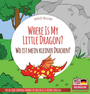 Where Is My Little Dragon? - Wo ist mein kleiner Drachen?: Bilingual children's picture book in English-German