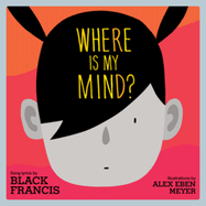 Where Is My Mind?: A Children's Picture Book
