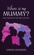 Where Is My Mummy?: Being there when they need you most