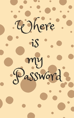 Where Is My Password: An Organizer for All Your Passwords, Password Log Book, Internet Password Organizer, Alphabetical Password Book, Logbook To Protect Usernames and ... notebook, password book small 5" x 8" - Tang, Tony, and Book, Password