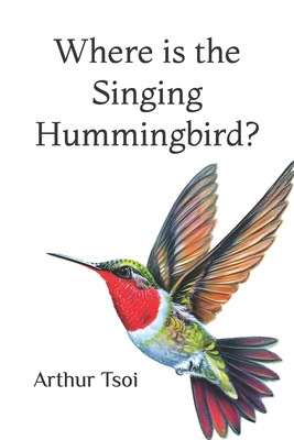 Where is the Singing Hummingbird? - Tsoi, Arthur C