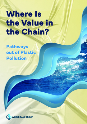 Where Is the Value in the Chain?: Pathways out of Plastic Pollution - World Bank