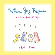 Where Joy Begins: A Little Book of Hope - Shea, Chris