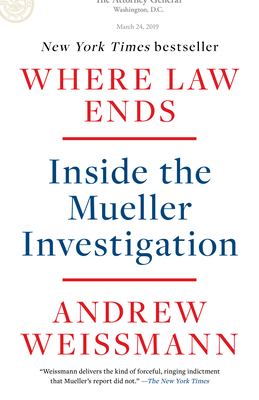 Where Law Ends: Inside the Mueller Investigation - Weissmann, Andrew