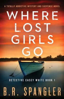 Where Lost Girls Go: A totally addictive mystery and suspense novel - Spangler, B R