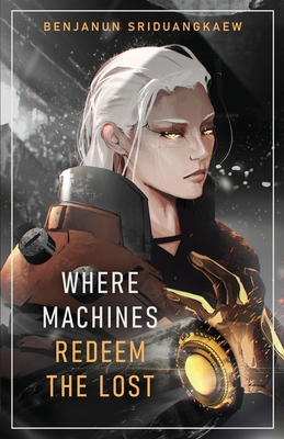 Where Machines Redeem the Lost - Sriduangkaew, Benjanun