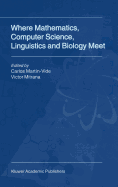 Where Mathematics, Computer Science, Linguistics and Biology Meet: Essays in honour of Gheorghe Paun