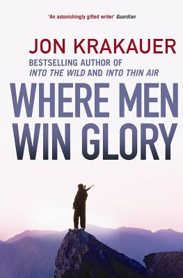Where Men Win Glory: The Odyssey of Pat Tillman - Krakauer, Jon