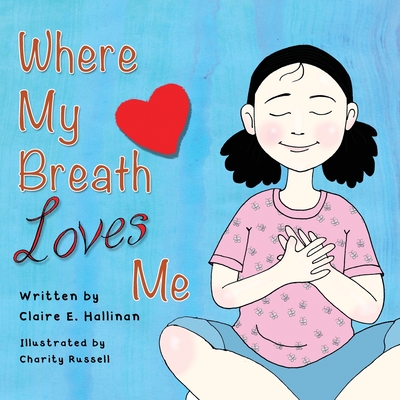 Where My Breath Loves Me - Hallinan, Claire E