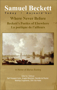 Where Never Before: Beckett's Poetics of Elsewhere: La Poetique de L'Ailleurs