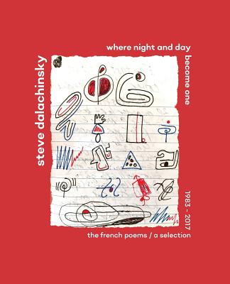 Where Night and Day Become One: The French Poems - Dalachinsky, Steve